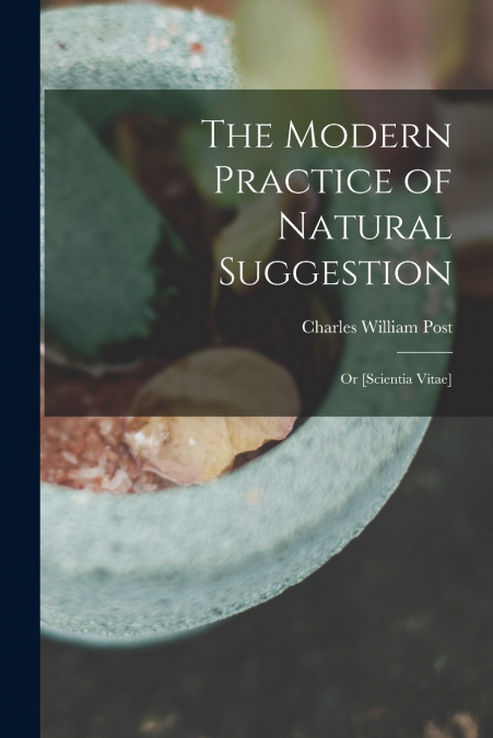 The Modern Practice of Natural Suggestion