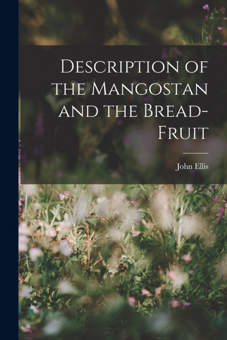 Description of the Mangostan and the Bread-Fruit