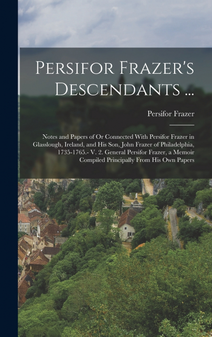 Persifor Frazer’s Descendants ...