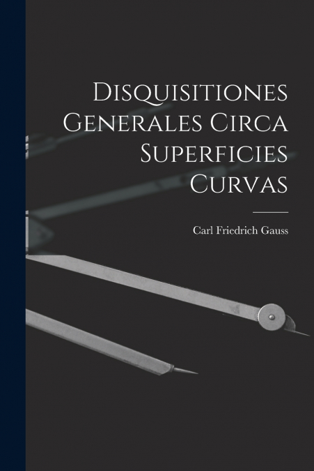 Disquisitiones Generales Circa Superficies Curvas