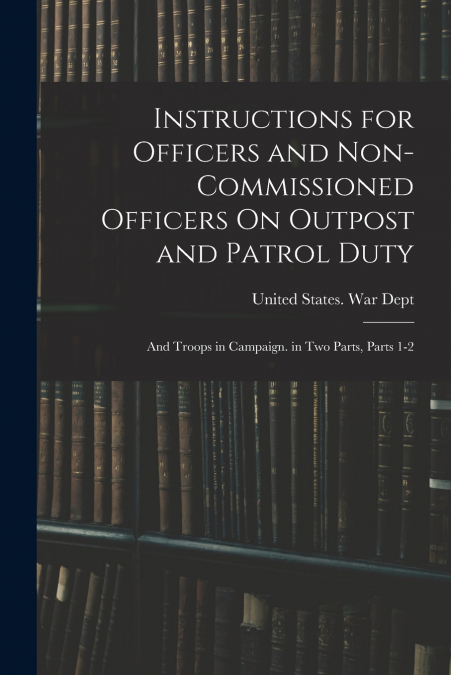 Instructions for Officers and Non-Commissioned Officers On Outpost and Patrol Duty