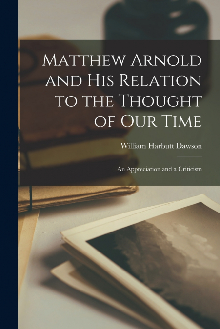 Matthew Arnold and His Relation to the Thought of Our Time