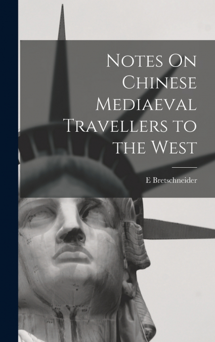Notes On Chinese Mediaeval Travellers to the West