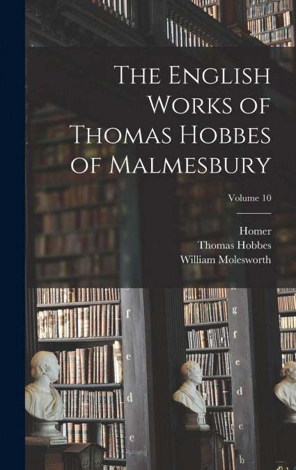 The English Works of Thomas Hobbes of Malmesbury; Volume 10