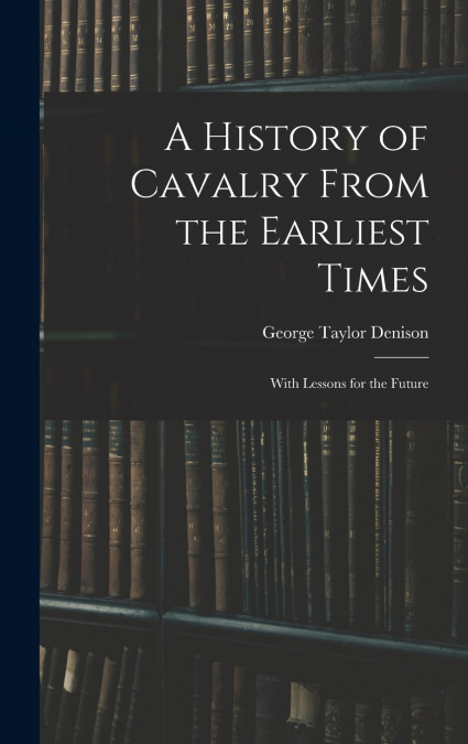 A History of Cavalry From the Earliest Times