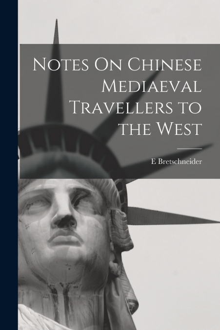 Notes On Chinese Mediaeval Travellers to the West