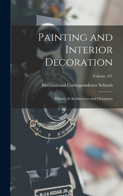 Painting and Interior Decoration ; History of Architecture and Ornament; Volume 101