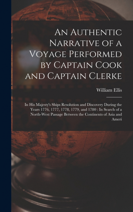 An Authentic Narrative of a Voyage Performed by Captain Cook and Captain Clerke