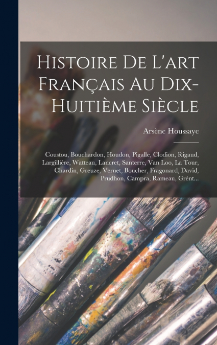 Histoire De L’art Français Au Dix-Huitième Siècle