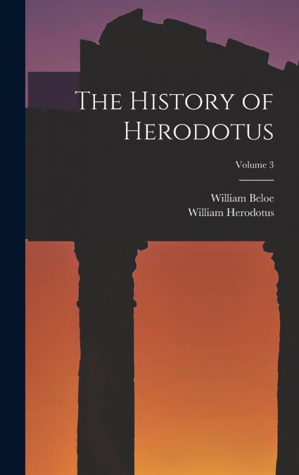 The History of Herodotus; Volume 3