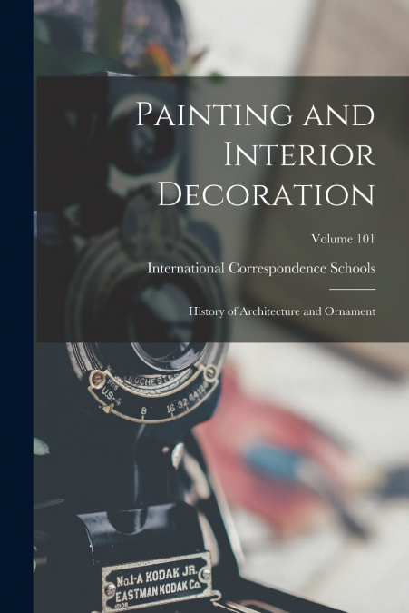 Painting and Interior Decoration ; History of Architecture and Ornament; Volume 101