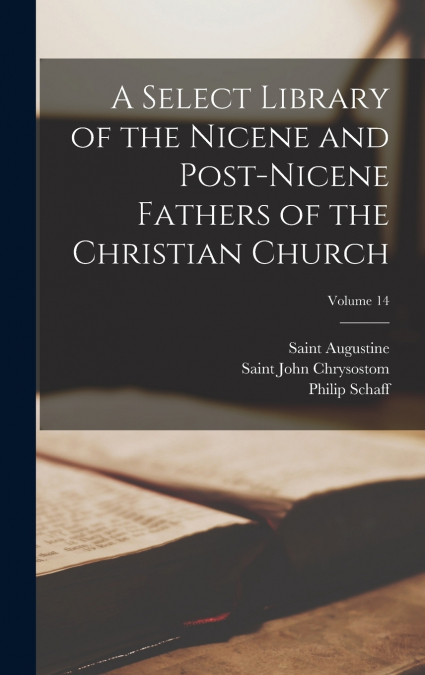 A Select Library of the Nicene and Post-Nicene Fathers of the Christian Church; Volume 14