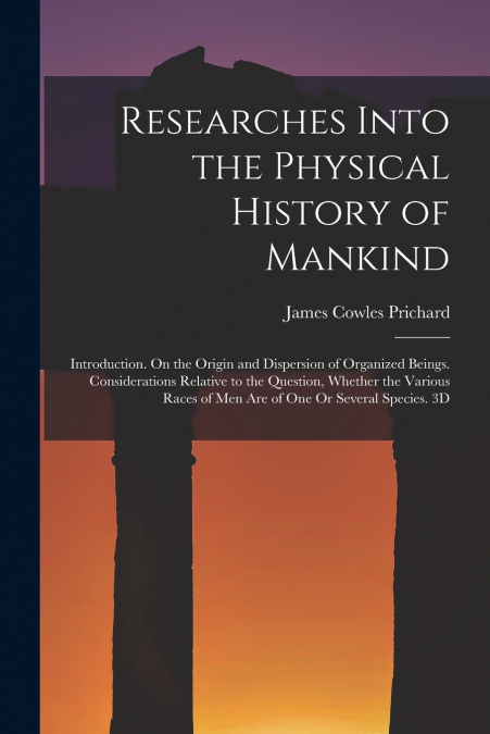 Researches Into the Physical History of Mankind