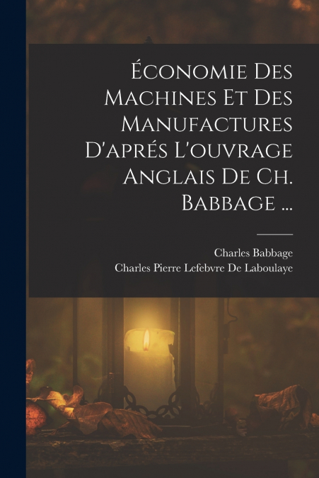 Économie Des Machines Et Des Manufactures D’aprés L’ouvrage Anglais De Ch. Babbage ...