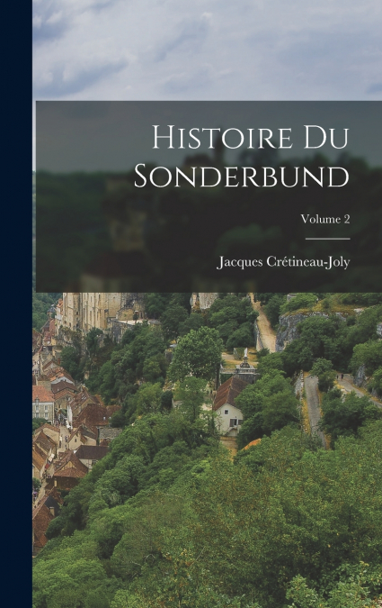 Histoire Du Sonderbund; Volume 2