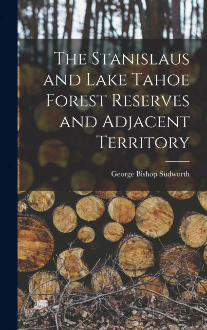 The Stanislaus and Lake Tahoe Forest Reserves and Adjacent Territory