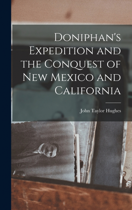 Doniphan’s Expedition and the Conquest of New Mexico and California
