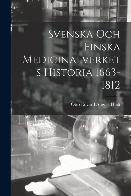 Svenska Och Finska Medicinalverkets Historia 1663-1812