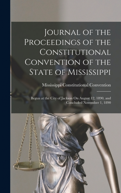 Journal of the Proceedings of the Constitutional Convention of the State of Mississippi