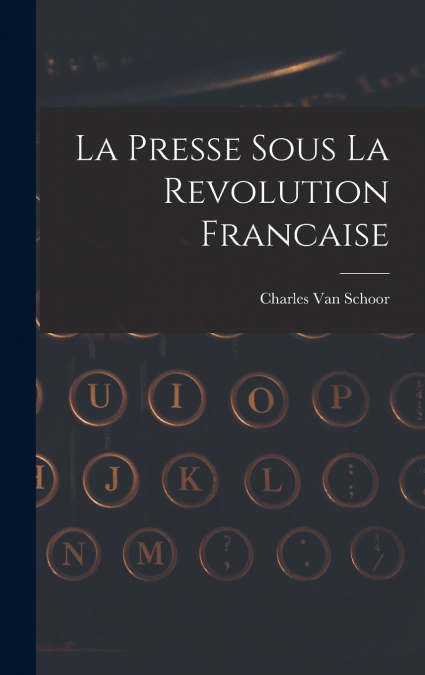 La Presse Sous La Revolution Francaise