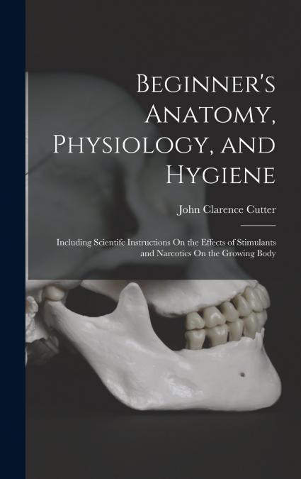 Beginner’s Anatomy, Physiology, and Hygiene