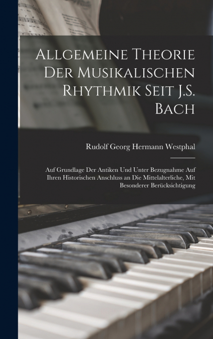 Allgemeine Theorie Der Musikalischen Rhythmik Seit J.S. Bach