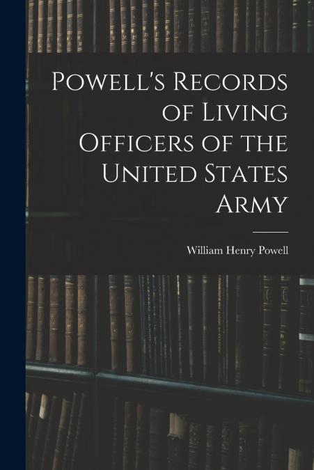 Powell’s Records of Living Officers of the United States Army