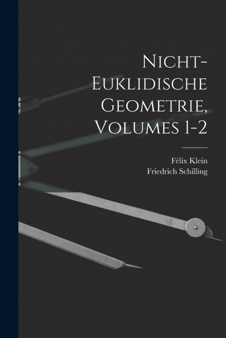 Nicht-Euklidische Geometrie, Volumes 1-2
