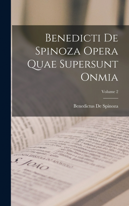 Benedicti De Spinoza Opera Quae Supersunt Onmia; Volume 2