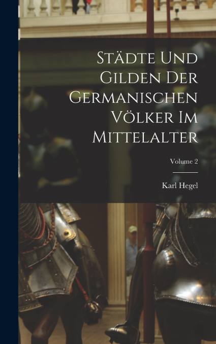 Städte Und Gilden Der Germanischen Völker Im Mittelalter; Volume 2