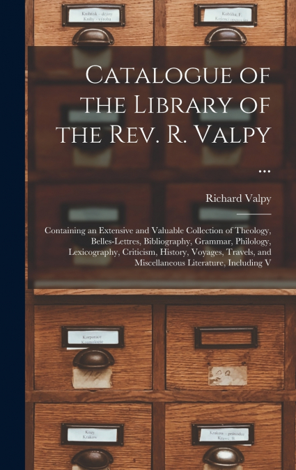 Catalogue of the Library of the Rev. R. Valpy ...