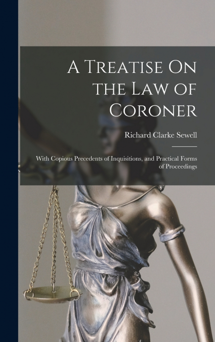 A Treatise On the Law of Coroner