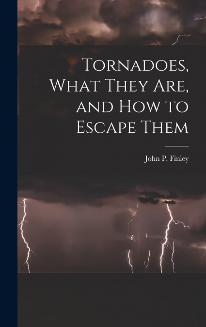 Tornadoes, What They Are, and How to Escape Them