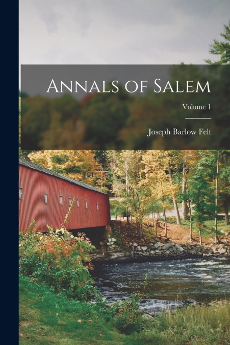 Annals of Salem; Volume 1