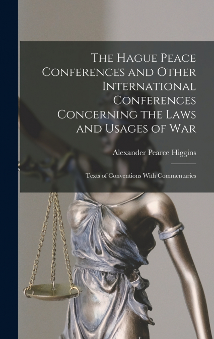 The Hague Peace Conferences and Other International Conferences Concerning the Laws and Usages of War