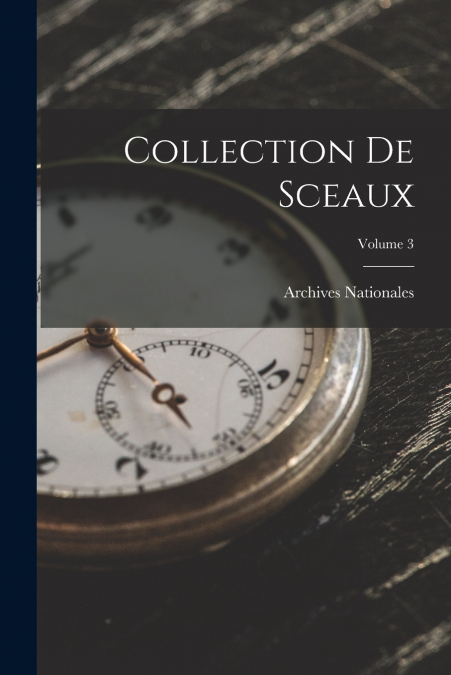 Collection De Sceaux; Volume 3