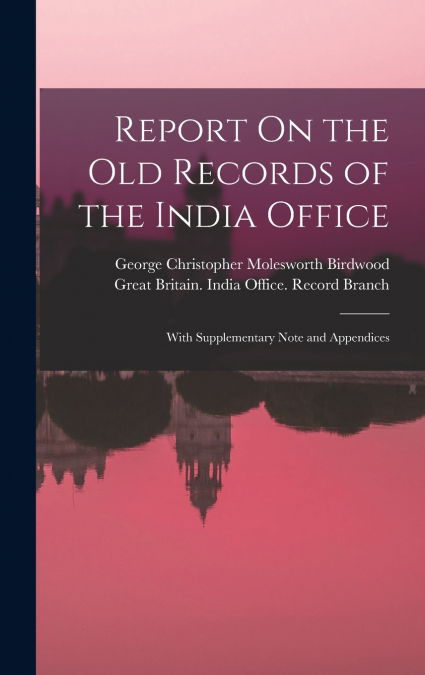Report On the Old Records of the India Office