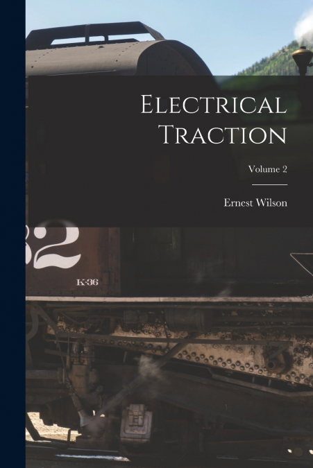 Electrical Traction; Volume 2