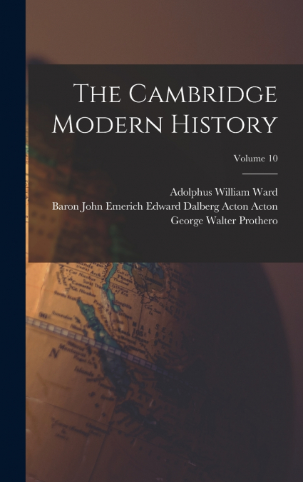 The Cambridge Modern History; Volume 10