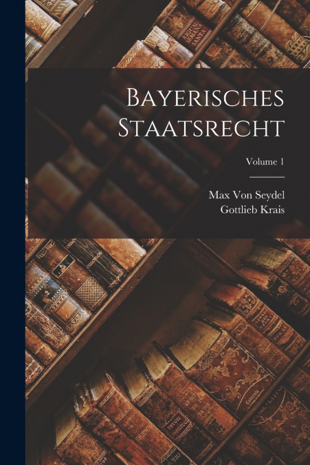 Bayerisches Staatsrecht; Volume 1