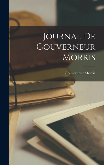 Journal De Gouverneur Morris