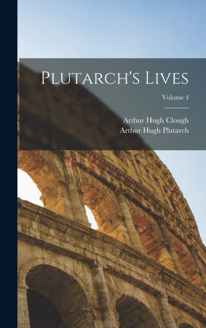 Plutarch’s Lives; Volume 4