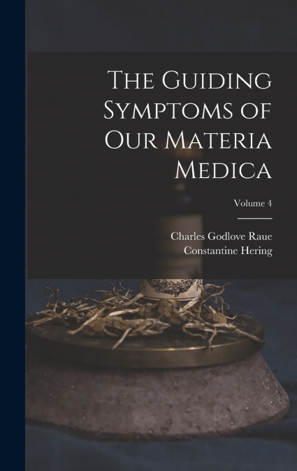 The Guiding Symptoms of Our Materia Medica; Volume 4