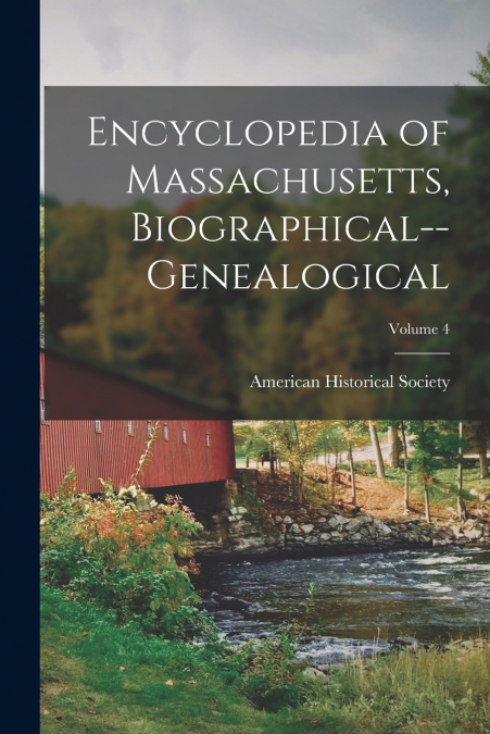 Encyclopedia of Massachusetts, Biographical--Genealogical; Volume 4