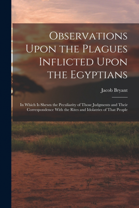 Observations Upon the Plagues Inflicted Upon the Egyptians