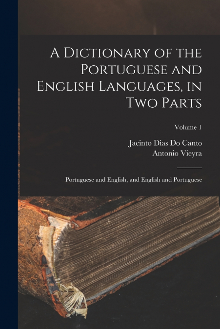 A Dictionary of the Portuguese and English Languages, in Two Parts