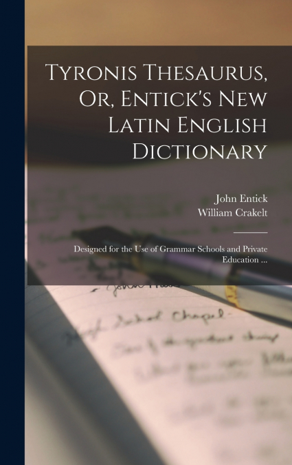 Tyronis Thesaurus, Or, Entick’s New Latin English Dictionary