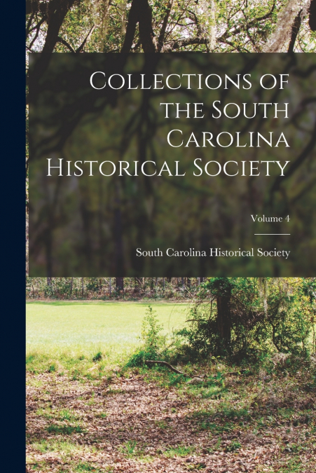 Collections of the South Carolina Historical Society; Volume 4