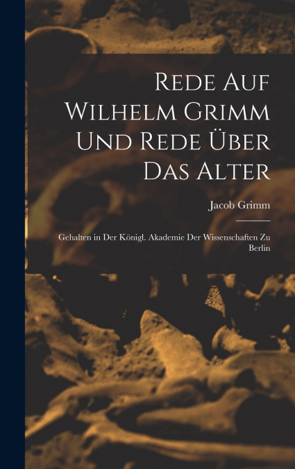 Rede Auf Wilhelm Grimm Und Rede Über Das Alter