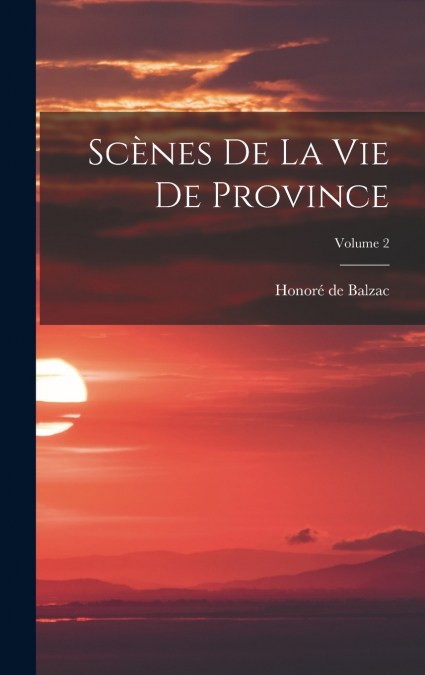 Scènes De La Vie De Province; Volume 2